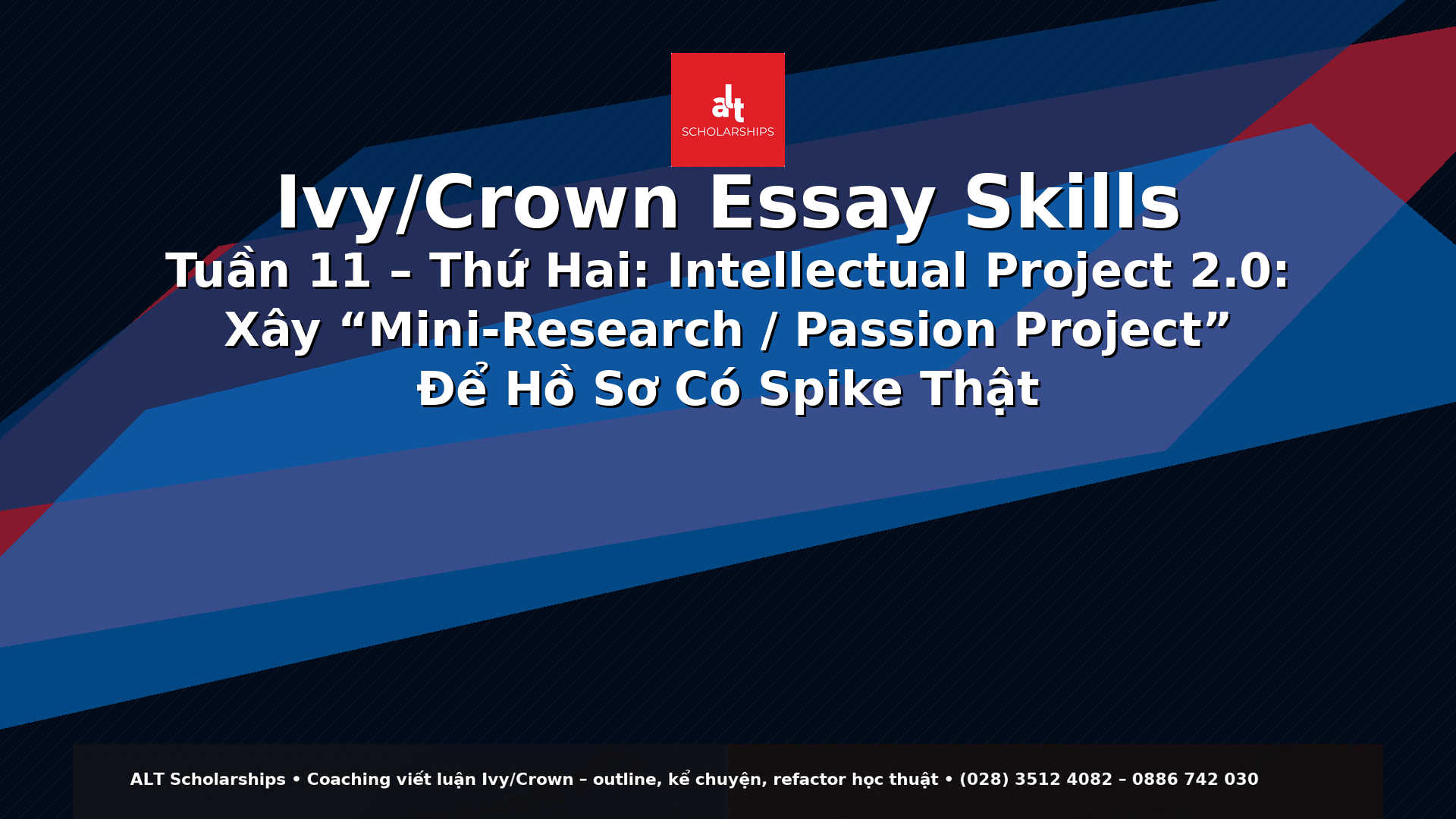 Ivy/Crown Essay Skills Tuần 11 – Thứ Hai  Intellectual Project 2.0: Xây “Mini-Research / Passion Project” Để Hồ Sơ Có Spike Thật (Không Phải Hoạt Động Trang Trí)