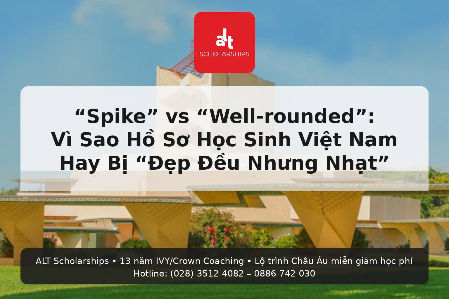 (Tuần tiếp theo – Thứ Hai | College Admissions)  “Spike” vs “Well-rounded”: Vì sao hồ sơ Việt Nam hay bị “đẹp đều nhưng nhạt” — và cách xây trục để xin học bổng Mỹ