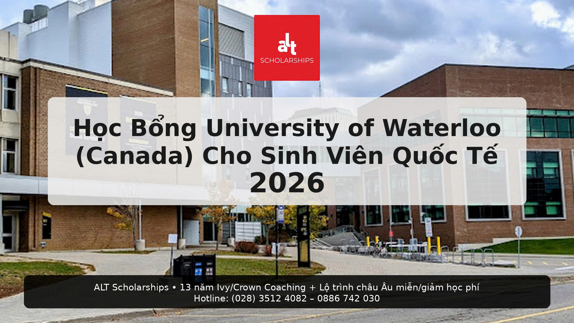 Học Bổng University of Waterloo (Canada) Cho Sinh Viên Quốc Tế 2026: Bản Đồ “Đầy Đủ Các Nhóm Học Bổng” Mà Học Sinh THPT & Sinh Viên Việt Nam Có Thể Nộp
