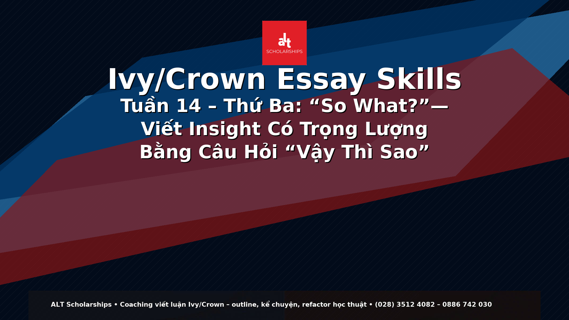 Ivy/Crown Essay Skills Tuần 14 – Thứ Ba  “So What?”— Viết Insight Có Trọng Lượng Bằng Câu Hỏi “Vậy Thì Sao” (Từ Câu Chuyện → Luận Điểm → Tác Động → Quỹ Đạo)